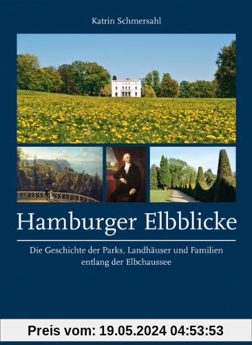 Hamburger Elbblicke. Die Geschichte der Parks, Landhäuser und Familien entlang der Elbchaussee
